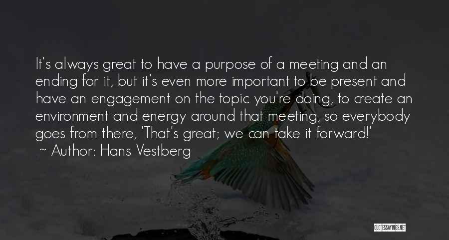 Hans Vestberg Quotes: It's Always Great To Have A Purpose Of A Meeting And An Ending For It, But It's Even More Important