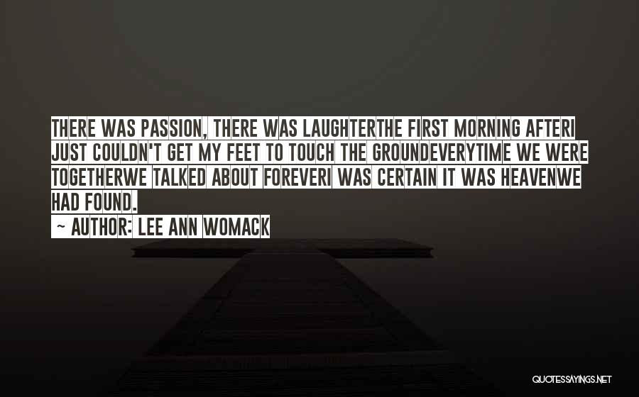 Lee Ann Womack Quotes: There Was Passion, There Was Laughterthe First Morning Afteri Just Couldn't Get My Feet To Touch The Groundeverytime We Were