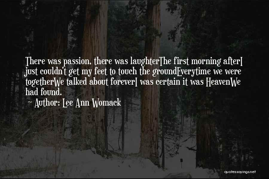 Lee Ann Womack Quotes: There Was Passion, There Was Laughterthe First Morning Afteri Just Couldn't Get My Feet To Touch The Groundeverytime We Were