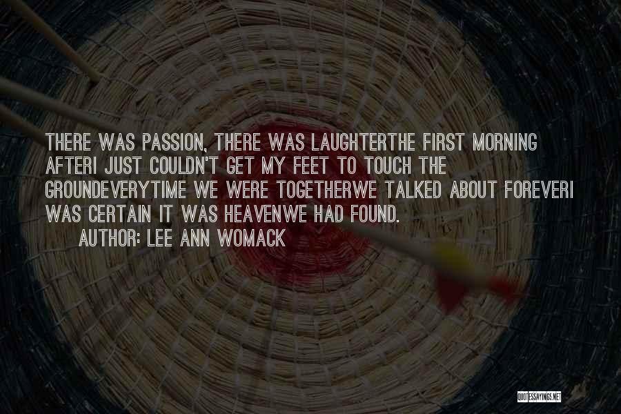 Lee Ann Womack Quotes: There Was Passion, There Was Laughterthe First Morning Afteri Just Couldn't Get My Feet To Touch The Groundeverytime We Were