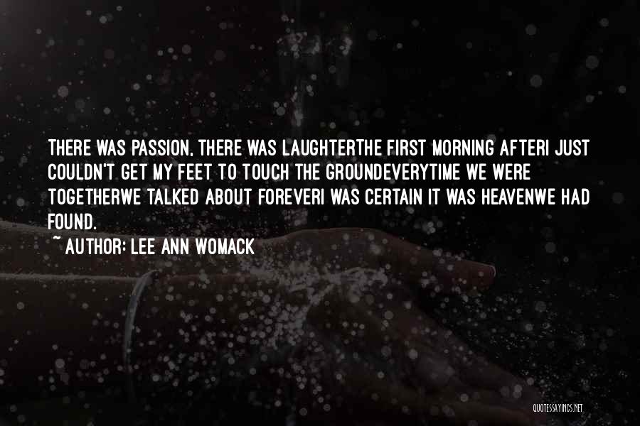 Lee Ann Womack Quotes: There Was Passion, There Was Laughterthe First Morning Afteri Just Couldn't Get My Feet To Touch The Groundeverytime We Were