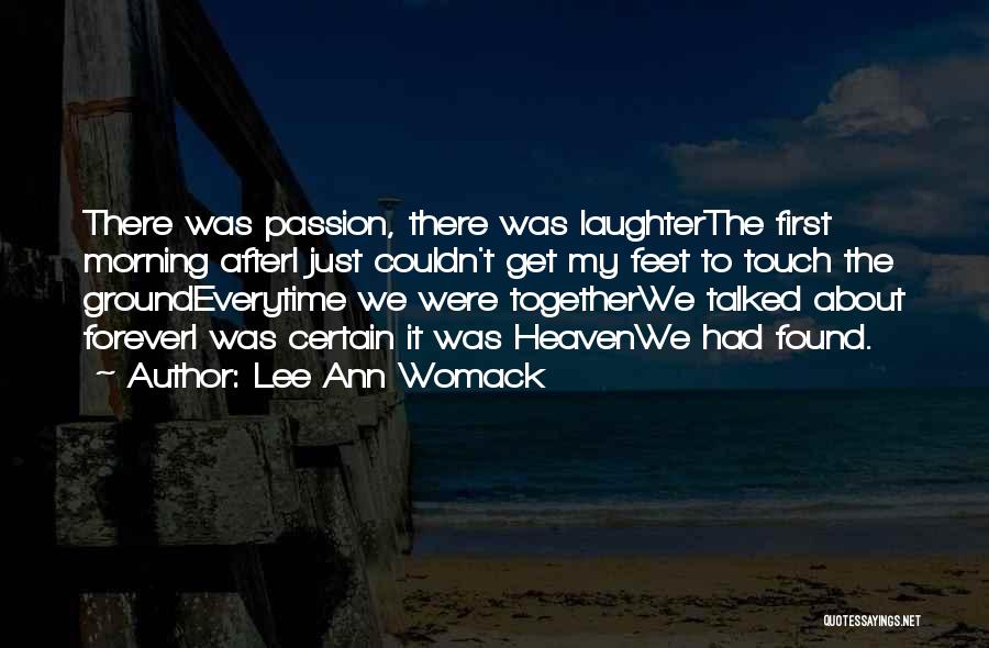 Lee Ann Womack Quotes: There Was Passion, There Was Laughterthe First Morning Afteri Just Couldn't Get My Feet To Touch The Groundeverytime We Were