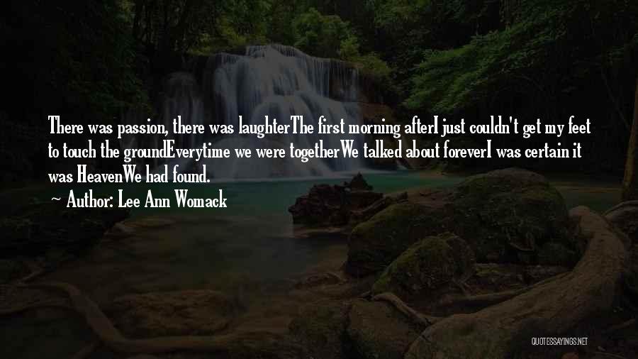 Lee Ann Womack Quotes: There Was Passion, There Was Laughterthe First Morning Afteri Just Couldn't Get My Feet To Touch The Groundeverytime We Were