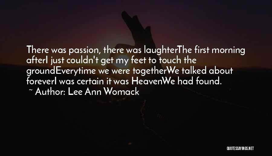 Lee Ann Womack Quotes: There Was Passion, There Was Laughterthe First Morning Afteri Just Couldn't Get My Feet To Touch The Groundeverytime We Were