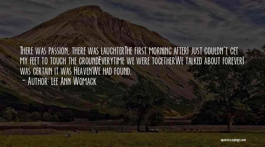 Lee Ann Womack Quotes: There Was Passion, There Was Laughterthe First Morning Afteri Just Couldn't Get My Feet To Touch The Groundeverytime We Were