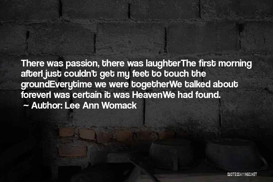 Lee Ann Womack Quotes: There Was Passion, There Was Laughterthe First Morning Afteri Just Couldn't Get My Feet To Touch The Groundeverytime We Were