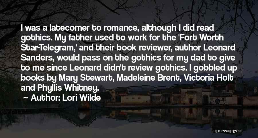 Lori Wilde Quotes: I Was A Latecomer To Romance, Although I Did Read Gothics. My Father Used To Work For The 'fort Worth