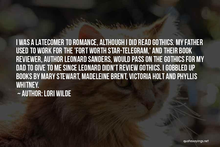 Lori Wilde Quotes: I Was A Latecomer To Romance, Although I Did Read Gothics. My Father Used To Work For The 'fort Worth