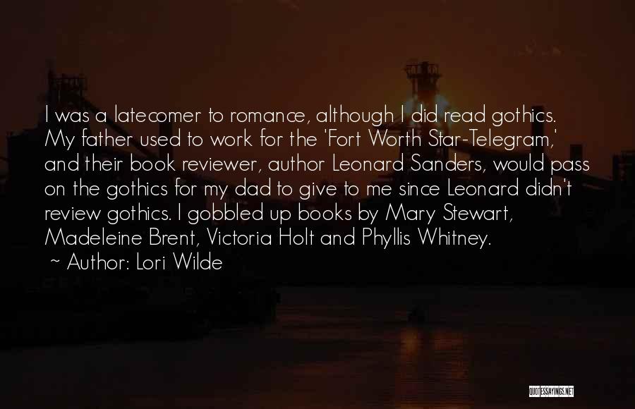 Lori Wilde Quotes: I Was A Latecomer To Romance, Although I Did Read Gothics. My Father Used To Work For The 'fort Worth