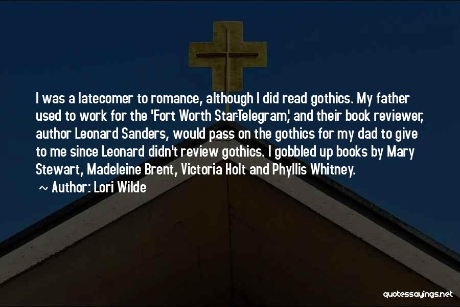 Lori Wilde Quotes: I Was A Latecomer To Romance, Although I Did Read Gothics. My Father Used To Work For The 'fort Worth