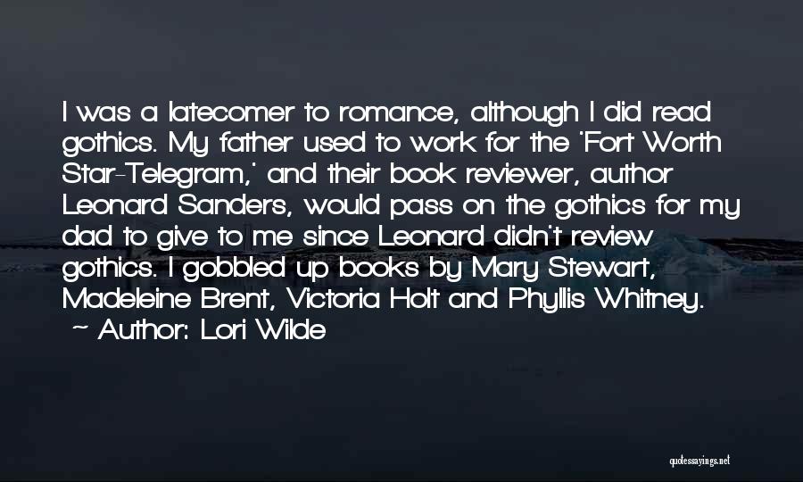 Lori Wilde Quotes: I Was A Latecomer To Romance, Although I Did Read Gothics. My Father Used To Work For The 'fort Worth