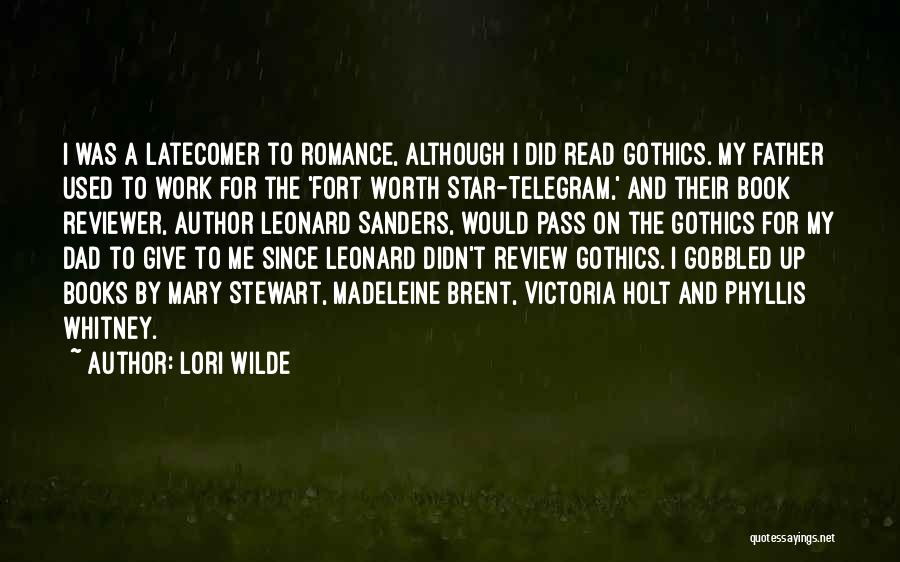 Lori Wilde Quotes: I Was A Latecomer To Romance, Although I Did Read Gothics. My Father Used To Work For The 'fort Worth