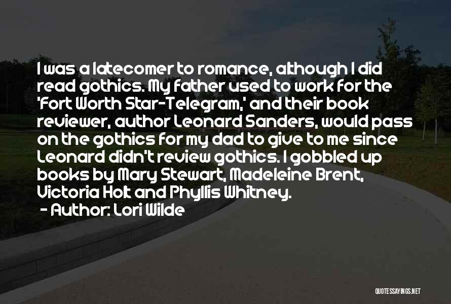 Lori Wilde Quotes: I Was A Latecomer To Romance, Although I Did Read Gothics. My Father Used To Work For The 'fort Worth