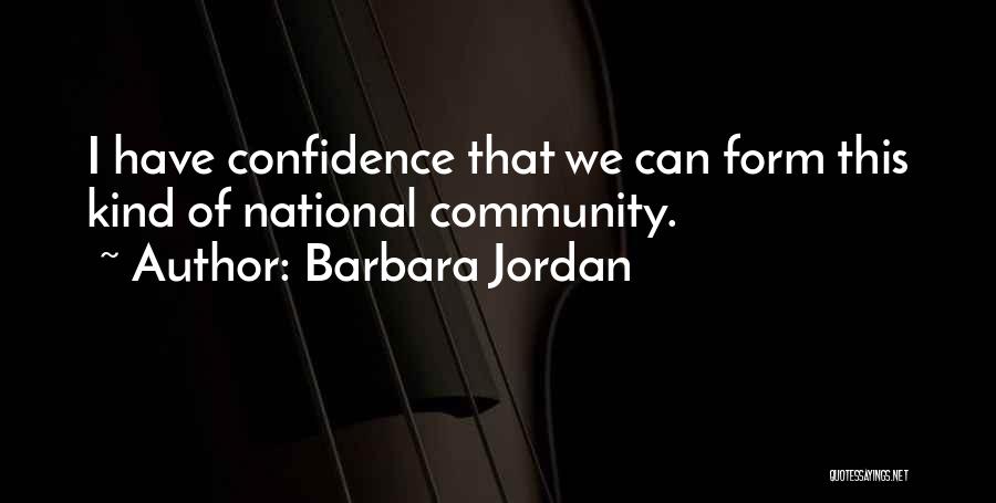 Barbara Jordan Quotes: I Have Confidence That We Can Form This Kind Of National Community.