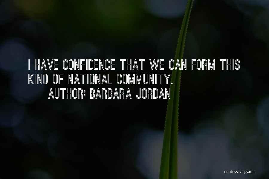 Barbara Jordan Quotes: I Have Confidence That We Can Form This Kind Of National Community.