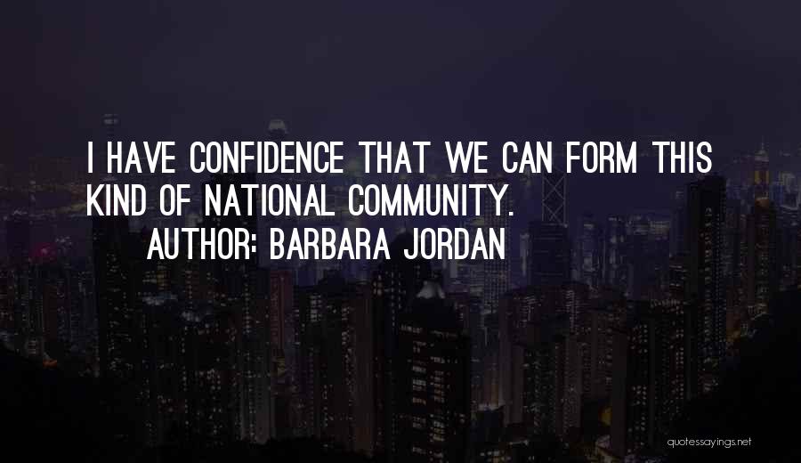 Barbara Jordan Quotes: I Have Confidence That We Can Form This Kind Of National Community.