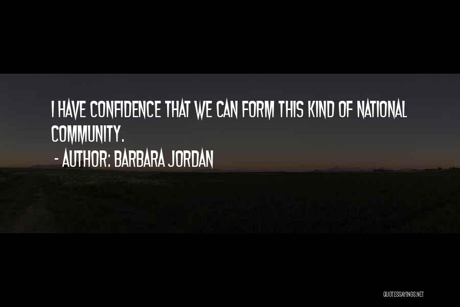 Barbara Jordan Quotes: I Have Confidence That We Can Form This Kind Of National Community.