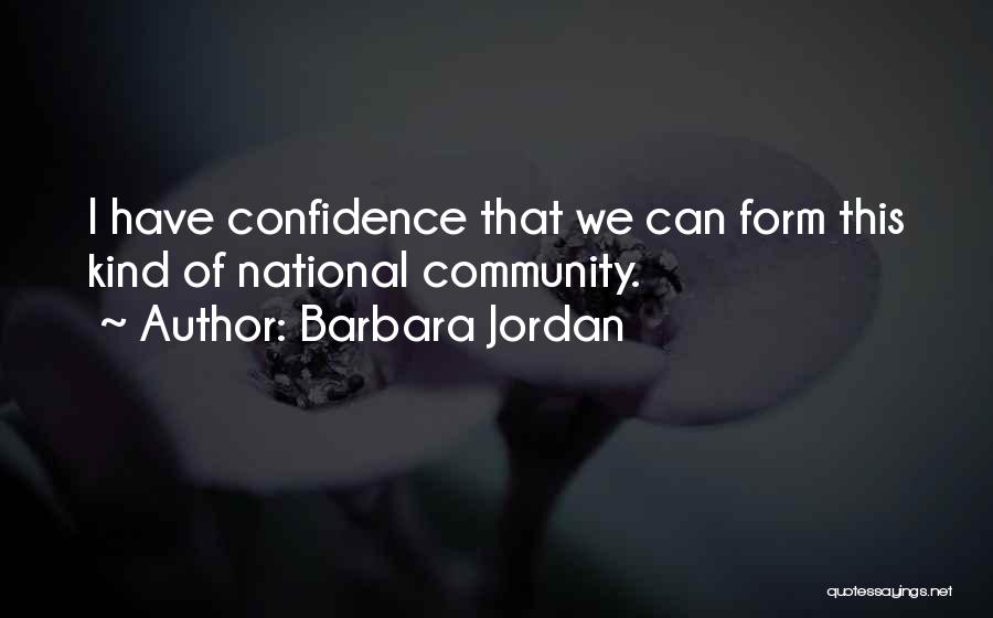 Barbara Jordan Quotes: I Have Confidence That We Can Form This Kind Of National Community.