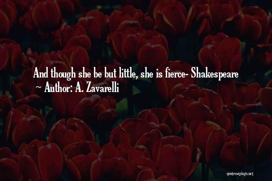 A. Zavarelli Quotes: And Though She Be But Little, She Is Fierce- Shakespeare