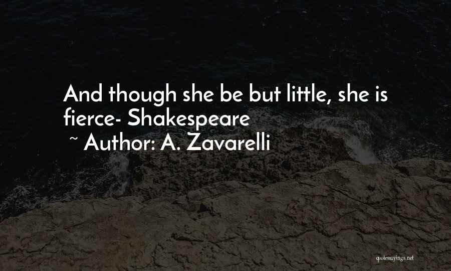 A. Zavarelli Quotes: And Though She Be But Little, She Is Fierce- Shakespeare