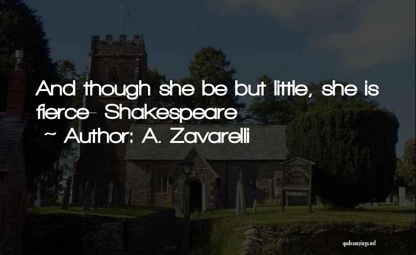 A. Zavarelli Quotes: And Though She Be But Little, She Is Fierce- Shakespeare