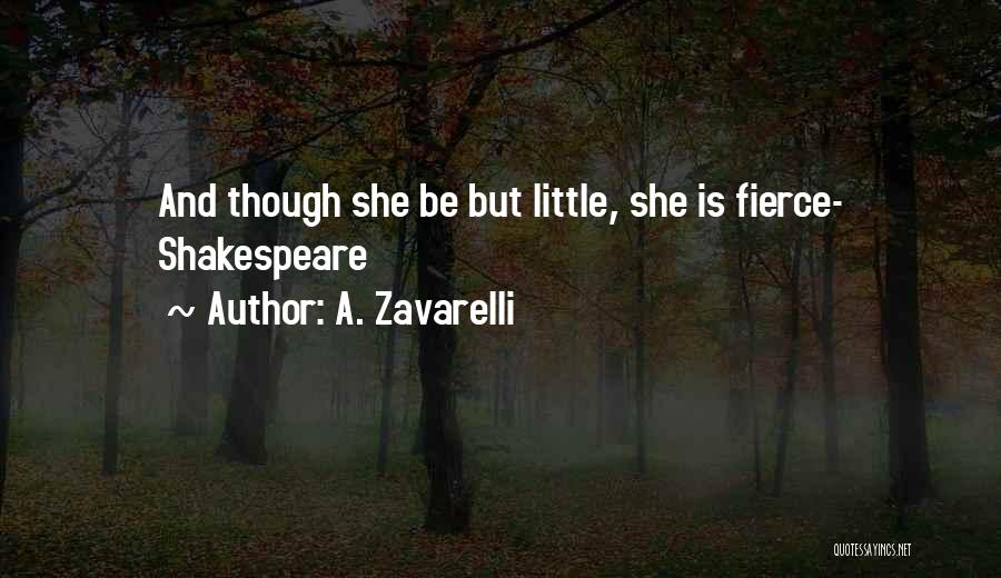 A. Zavarelli Quotes: And Though She Be But Little, She Is Fierce- Shakespeare
