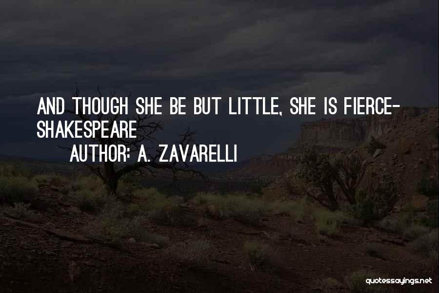 A. Zavarelli Quotes: And Though She Be But Little, She Is Fierce- Shakespeare