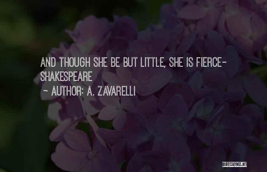 A. Zavarelli Quotes: And Though She Be But Little, She Is Fierce- Shakespeare