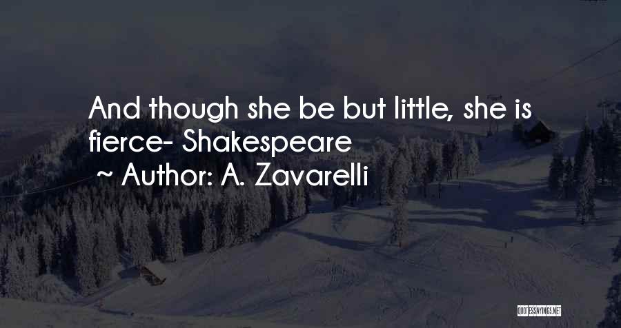 A. Zavarelli Quotes: And Though She Be But Little, She Is Fierce- Shakespeare