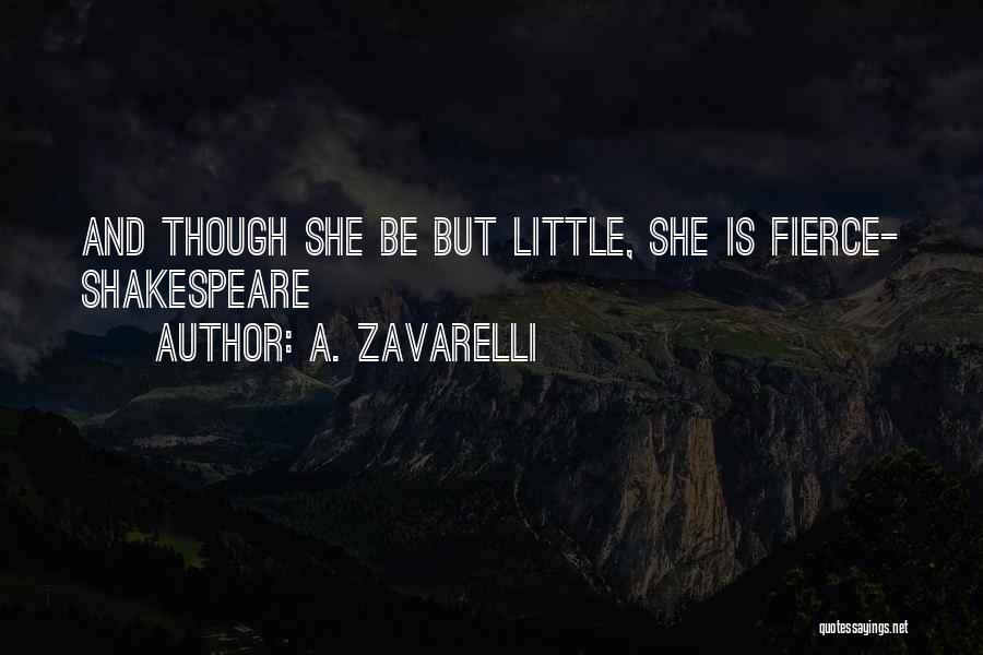 A. Zavarelli Quotes: And Though She Be But Little, She Is Fierce- Shakespeare