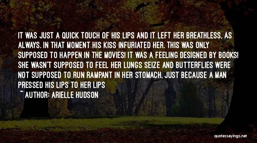 Arielle Hudson Quotes: It Was Just A Quick Touch Of His Lips And It Left Her Breathless, As Always. In That Moment His