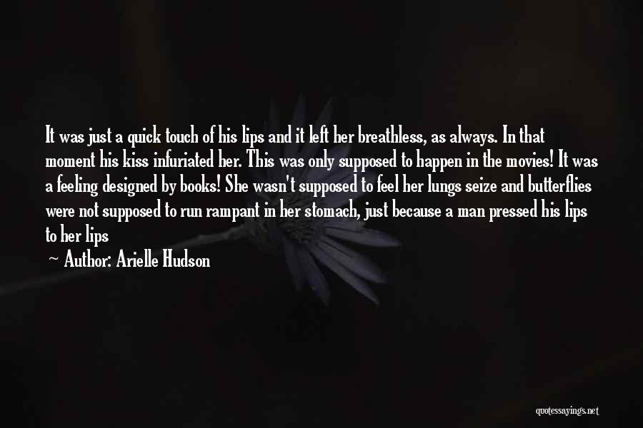 Arielle Hudson Quotes: It Was Just A Quick Touch Of His Lips And It Left Her Breathless, As Always. In That Moment His