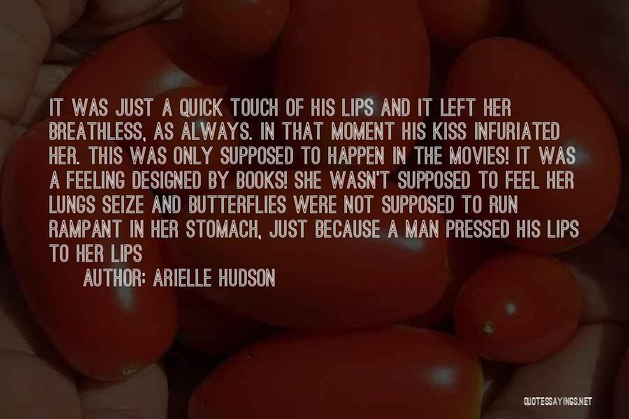 Arielle Hudson Quotes: It Was Just A Quick Touch Of His Lips And It Left Her Breathless, As Always. In That Moment His