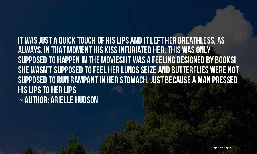 Arielle Hudson Quotes: It Was Just A Quick Touch Of His Lips And It Left Her Breathless, As Always. In That Moment His