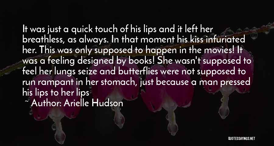 Arielle Hudson Quotes: It Was Just A Quick Touch Of His Lips And It Left Her Breathless, As Always. In That Moment His