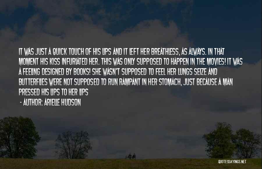 Arielle Hudson Quotes: It Was Just A Quick Touch Of His Lips And It Left Her Breathless, As Always. In That Moment His