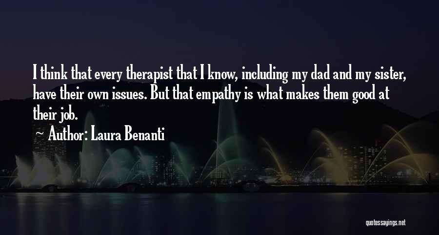 Laura Benanti Quotes: I Think That Every Therapist That I Know, Including My Dad And My Sister, Have Their Own Issues. But That
