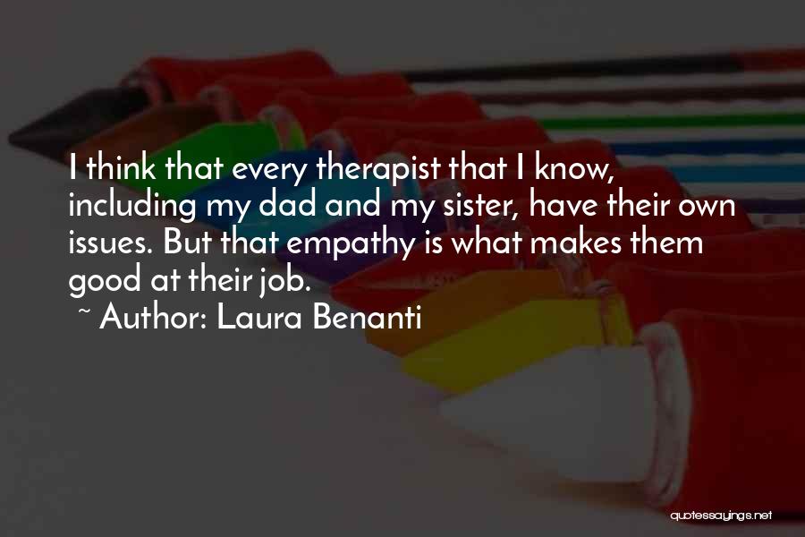 Laura Benanti Quotes: I Think That Every Therapist That I Know, Including My Dad And My Sister, Have Their Own Issues. But That