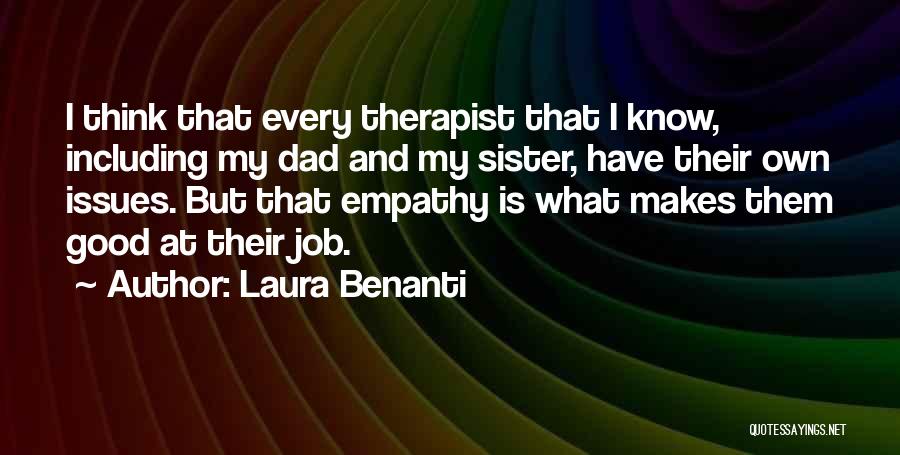 Laura Benanti Quotes: I Think That Every Therapist That I Know, Including My Dad And My Sister, Have Their Own Issues. But That