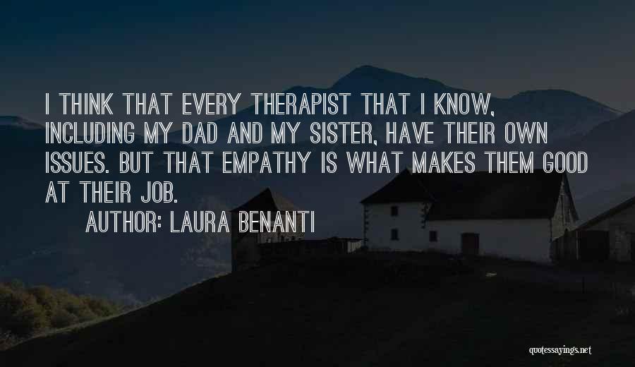 Laura Benanti Quotes: I Think That Every Therapist That I Know, Including My Dad And My Sister, Have Their Own Issues. But That