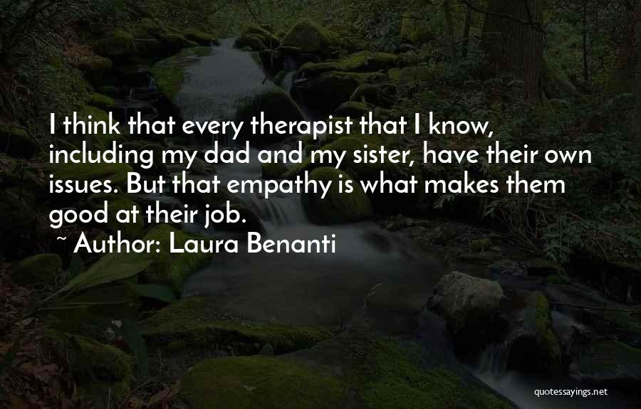 Laura Benanti Quotes: I Think That Every Therapist That I Know, Including My Dad And My Sister, Have Their Own Issues. But That