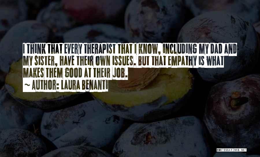 Laura Benanti Quotes: I Think That Every Therapist That I Know, Including My Dad And My Sister, Have Their Own Issues. But That