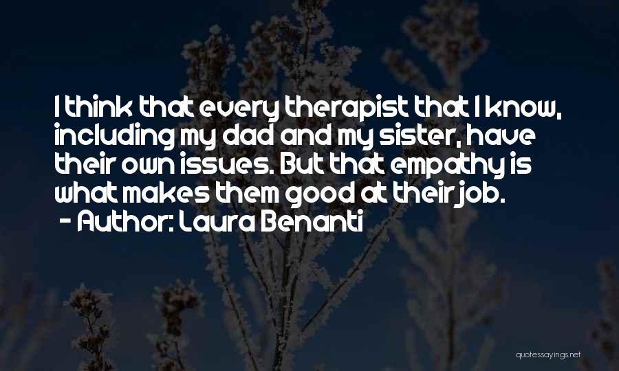 Laura Benanti Quotes: I Think That Every Therapist That I Know, Including My Dad And My Sister, Have Their Own Issues. But That