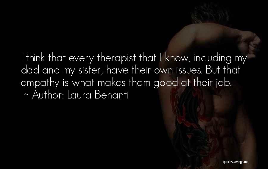 Laura Benanti Quotes: I Think That Every Therapist That I Know, Including My Dad And My Sister, Have Their Own Issues. But That