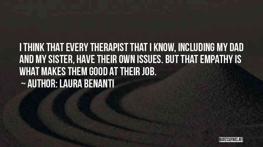 Laura Benanti Quotes: I Think That Every Therapist That I Know, Including My Dad And My Sister, Have Their Own Issues. But That