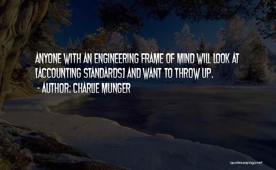 Charlie Munger Quotes: Anyone With An Engineering Frame Of Mind Will Look At [accounting Standards] And Want To Throw Up.