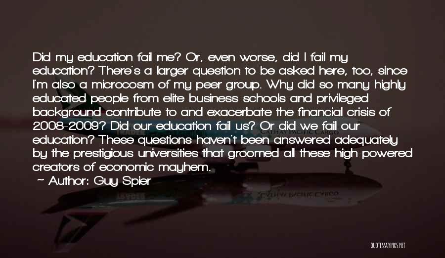 Guy Spier Quotes: Did My Education Fail Me? Or, Even Worse, Did I Fail My Education? There's A Larger Question To Be Asked