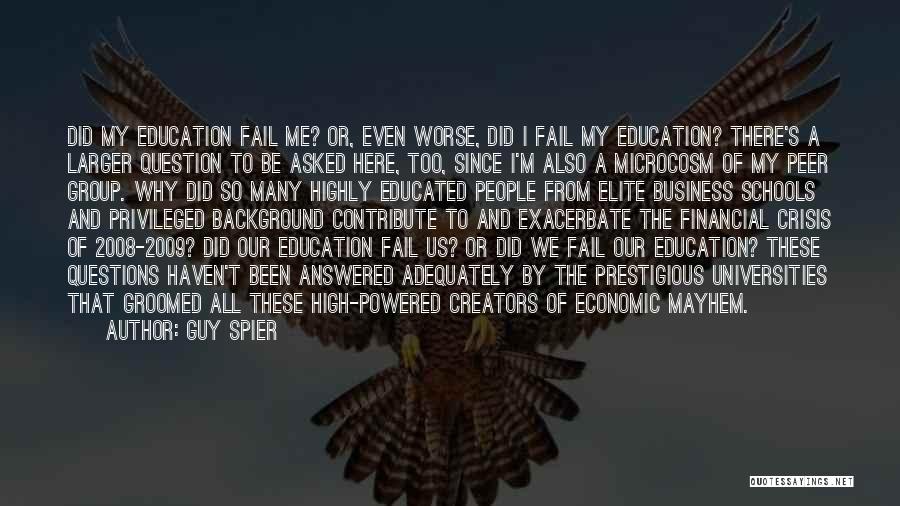 Guy Spier Quotes: Did My Education Fail Me? Or, Even Worse, Did I Fail My Education? There's A Larger Question To Be Asked