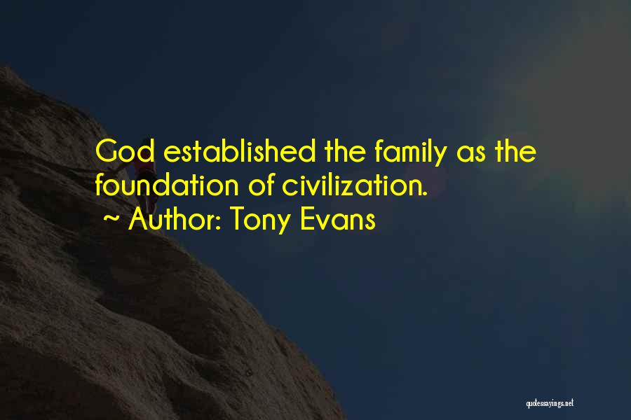 Tony Evans Quotes: God Established The Family As The Foundation Of Civilization.