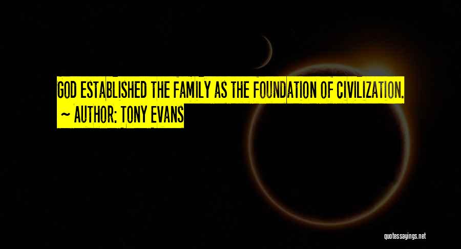 Tony Evans Quotes: God Established The Family As The Foundation Of Civilization.